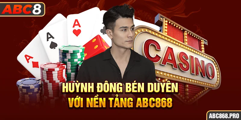 4-huynh-dong-ben-duyen-voi-nen-tang-abc868